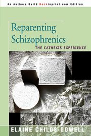 ksiazka tytu: Reparenting Schizophrenics autor: Childs-Gowell Elaine