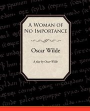 A Woman of No Importance, Wilde Oscar