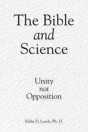 The Bible and Science, Leach Ph. D. Eddie D.