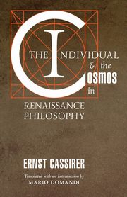 The Individual and the Cosmos in Renaissance Philosophy, Cassirer Ernst