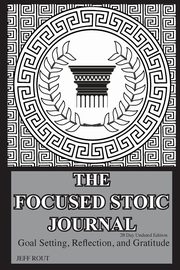 The Focused Stoic Journal 28 Day Undated Edition, Rout Jeff  M