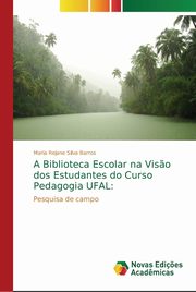 A Biblioteca Escolar na Vis?o dos Estudantes do Curso Pedagogia UFAL, Silva Barros Maria Rejane