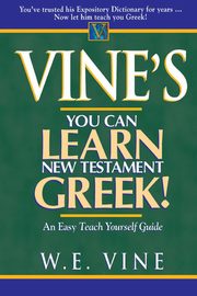 Vine's You Can Learn New Testament Greek!, Vine William E.