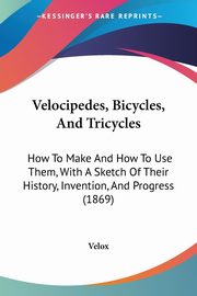 Velocipedes, Bicycles, And Tricycles, Velox