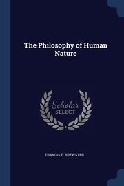 The Philosophy of Human Nature, Brewster Francis E.