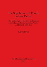 The Significance of Choice in Late Dorset, Ryan Karen