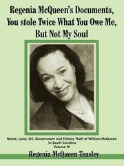 Regenia McQueen's Documents, You stole Twice What You Owe Me, But Not My Soul, Teasley Regenia  McQueen