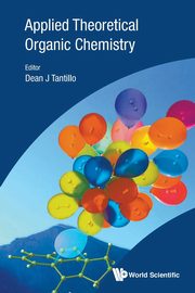 APPLIED THEORETICAL ORGANIC CHEMISTRY, DEAN J TANTILLO