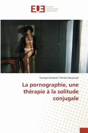 La pornographie, une thrapie ? la solitude conjugale, Kambale Thembo Mughuda Georges