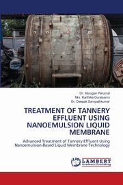 TREATMENT OF TANNERY EFFLUENT USING NANOEMULSION LIQUID MEMBRANE, Perumal Dr. Murugan