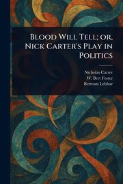 Blood Will Tell; or, Nick Carter's Play in Politics, Carter Nicholas (House name)
