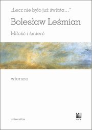 ksiazka tytu: Lecz nie byo ju wiata Mio i mier Wiersze autor: Lemian Bolesaw