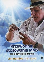 Przewodnik stosowania MMS, Humble Jim, Lloyd Cari