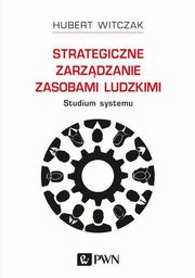 ksiazka tytu: Strategiczne zarzdzanie zasobami ludzkimi Studium systemu autor: Witczak Hubert