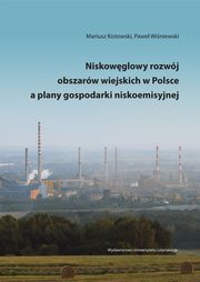 ksiazka tytu: Niskowglowy rozwj obszarw wiejskich w Polsce a plany gospodarki niskoemisyjnej autor: Kistowski Mariusz, Winiewski Pawe