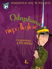 Odzyskana niepodlego Zdarzyo si w Polsce, Bkiewicz Grayna, Szymeczko Kazimierz, Wakua Pawe