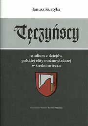 ksiazka tytu: Tczyscy Studium z dziejw polskiej elity monowadczej w redniowieczu autor: Kurtyka Janusz