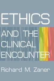 ETHICS AND THE CLINICAL ENCOUNTER, ZANER RICHARD M