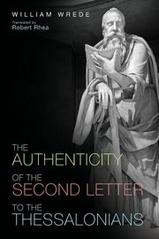 The Authenticity of the Second Letter to the Thessalonians, Wrede William