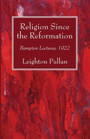 Religion Since the Reformation, Pullan Leighton