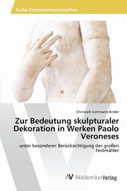 ksiazka tytu: Zur Bedeutung skulpturaler Dekoration in Werken Paolo Veroneses autor: Gottmann-Binder Christoph