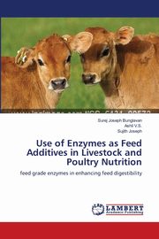 Use of Enzymes as Feed Additives in Livestock and Poultry Nutrition, Bunglavan Surej Joseph