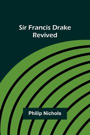 Sir Francis Drake Revived, Nichols active 1562