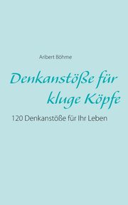 Denkanste fr kluge Kpfe, Bhme Aribert