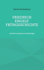 Friedrich Engels' Frhgeschichte, Kuckenburg Martin
