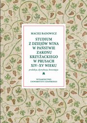 ksiazka tytu: Studium z dziejw wina w pastwie zakonu krzyackiego w Prusach XIV-XV w autor: Badowicz Maciej