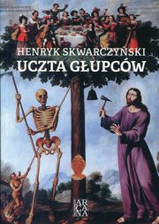 ksiazka tytu: Uczta gupcw autor: Skwarczyski Henryk