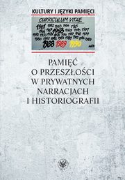 Pami o przeszoci w prywatnych narracjach i historiografii, 