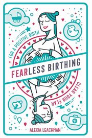 Fearless Birthing, Leachman Alexia