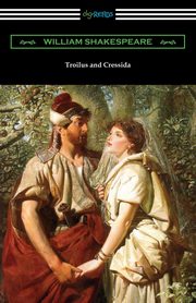 Troilus and Cressida, Shakespeare William