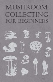 Mushroom Collecting for Beginners, Anon