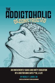 The Addictoholic Deconstructed, Labor Nicole Theresa