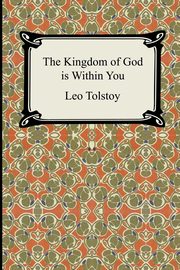 The Kingdom of God Is Within You, Tolstoy Leo Nikolayevich