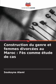 Construction du genre et femmes divorces au Maroc, Alami Soukayna