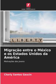 Migra?o entre o Mxico e os Estados Unidos da Amrica, Santos Gaucin Charly