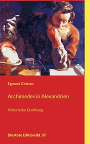 Archimedes in Alexandrien, Colerus Egmont