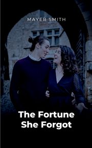 ksiazka tytu: The Fortune She Forgot autor: Smith Mayer