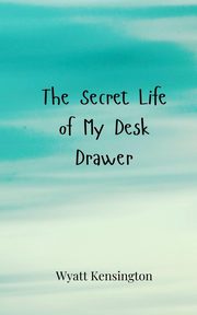 The Secret Life of My Desk Drawer, Kensington Wyatt
