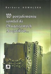 ksiazka tytu: W poszukiwaniu symboliki Dugoszowych Rocznikw... autor: Kowalska Barbara