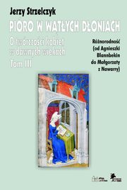 ksiazka tytu: Piro w wtych doniach Tom 3 Rnorodno od Agnieszki Blannbekin do Magorzaty z Nawarry autor: Strzelczyk Jerzy