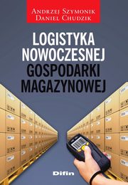 Logistyka nowoczesnej gospodarki magazynowej, Szymonik Andrzej, Chudzik Daniel