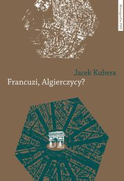 ksiazka tytu: Francuzi, Algierczycy? autor: Kubiera Jacek