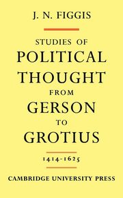 Studies of Political Thought from Gerson to Grotius, Figgis John Neville