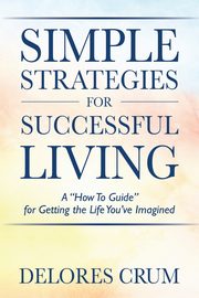 Simple Strategies for Successful Living, Crum Delores