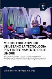 ksiazka tytu: METODI EDUCATIVI CHE UTILIZZANO LA TECNOLOGIA PER L'INSEGNAMENTO DELLE LINGUE autor: Amaral Vilani Ferreira Feitosa