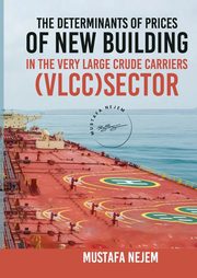 THE DETERMINANTS OF PRICES OF NEWBUILDING IN THE VERY LARGE CRUDE CARRIERS (VLCC) SECTOR, Nejem Mustafa